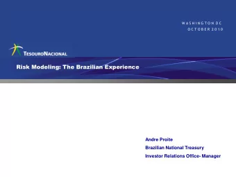 Risk Modeling: The Brazilian Experience  Andre Proite  Brazilian National Treasury  Investor