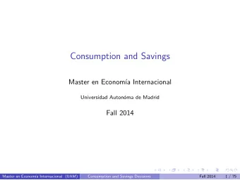 Consumption and Savings  Master en Econom  a Internacional  Universidad Auton  oma de Madrid