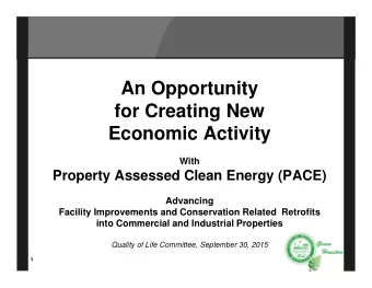 An Opportunity  for Creating New  Economic Activity  With  Property Assessed Clean Energy (PACE)