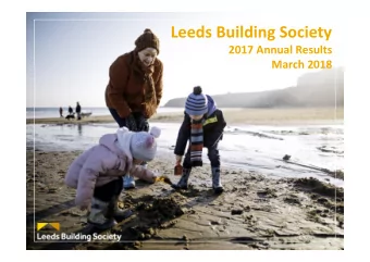 Leeds Building Society  2017 Annual Results  March 2018  Disclaimer  NOT FOR DISTRIBUTION TO ANY