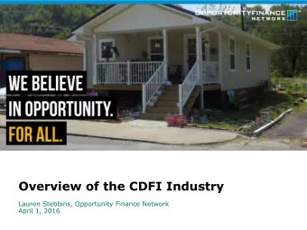 Overview of the CDFI Industry  Lauren Stebbins, Opportunity Finance Network  April 1, 2016  CDFIs