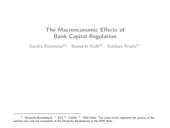 The Macroeconomic Effects of  Bank Capital Regulation Sandra Eickmeier k  Benedikt Kolb k