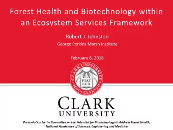 Forest Health and Biotechnology within  an Ecosystem Services Framework  Robert J. Johnston  George