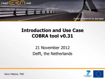 COBRA tool v0.31  21 November 2012  Delft, the Netherlands  Kerry Malone, TNO  Today  Demo of