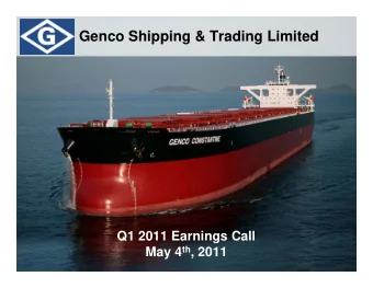 Genco Shipping &amp; Trading Limited  Q1 2011 Earnings Call May 4 th , 2011  Forward Looking