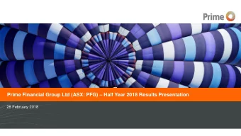 Prime Financial Group Ltd (ASX: PFG)  Half Year 2018 Results Presentation  28 February 2018