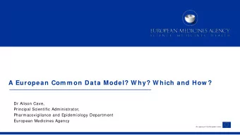 A European Com m on Data Model? W hy? W hich and How ?  Dr Alison Cave,  Principal Scientific