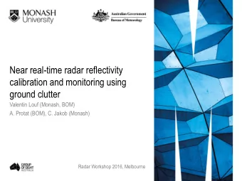 calibration and monitoring using  ground clutter  Valentin Louf (Monash, BOM)  A. Protat (BOM), C.