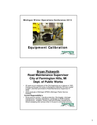 Equipm ent Calibration  Bryan Pickworth  Road Maintenance Supervisor  City of Farmington Hills, MI