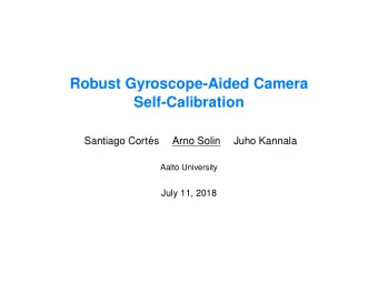 Robust Gyroscope-Aided Camera  Self-Calibration  Santiago Cort  es  Arno Solin  Juho Kannala