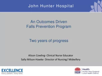 John Hunter Hospital  An Outcomes Driven  Falls Prevention Program  Two years of progress  Alison
