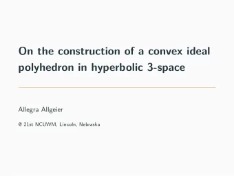 On the construction of a convex ideal  polyhedron in hyperbolic 3-space  Allegra Allgeier  @ 21st