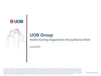 UOB Group  Healthy Earnings Supported by Strong Balance Sheet  June 2019 Disclaimer: The material