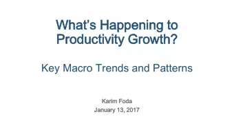 Pr  Productivity  oductivity Gr  Growth?  owth?  Key Macro Trends and Patterns  Karim  m Foda