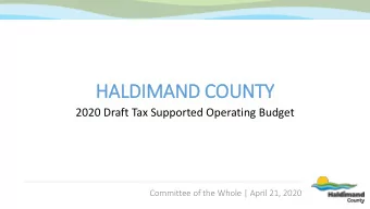 HALDIMAND COUNTY  2020 Draft Tax Supported Operating Budget  Committee of the Whole | April 21,