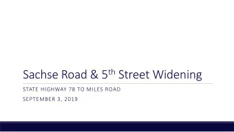 Sachse Road &amp; 5 th Street Widening  STATE HIGHWAY 78 TO MILES ROAD  SEPTEMBER 3, 2019  Overview