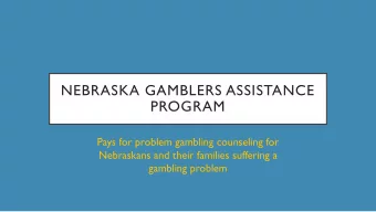 PROGRAM  Pays for problem gambling counseling for  Nebraskans and their families suffering a