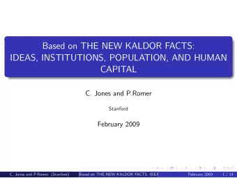 Based on THE NEW KALDOR FACTS:  IDEAS, INSTITUTIONS, POPULATION, AND HUMAN  CAPITAL  C. Jones and