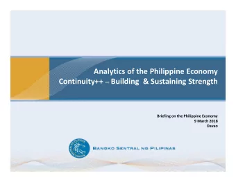 Analytics of the Philippine Economy  Continuity++    Building  &amp; Sustaining Strength  Briefing
