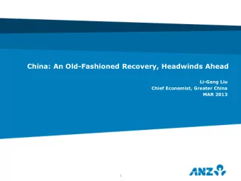 China: An Old-Fashioned Recovery, Headwinds Ahead  Li-Gang Liu  Chief Economist, Greater China  MAR
