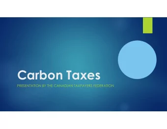 Carbon Taxes  PRESENTATION BY THE CANADIAN TAXPAYERS FEDERATION  Canadian Taxpayers Federation