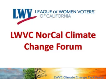 Change Forum  LWVC Climate Change Task Force  Welcome, agenda, meet the Steering Team  Around the