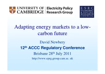 Adapting energy markets to a low-  carbon future  David Newbery 12 th ACCC Regulatory Conference
