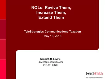 NOLs: Revive Them,  Increase Them,  Extend Them  TeleStrategies Communications Taxation  May 15,