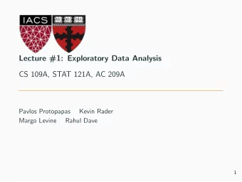 Lecture #1: Exploratory Data Analysis  CS 109A, STAT 121A, AC 209A  Pavlos Protopapas  Kevin Rader
