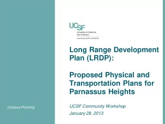 Campus Planning  January 28, 2013  PARNASSUS  HEIGHTS  www.ucsf.edu/LRDP  2  Agenda  1.  Welcome;