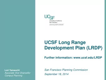 Development Plan (LRDP)  Further information: www.ucsf.edu/LRDP  San Francisco Planning Commission