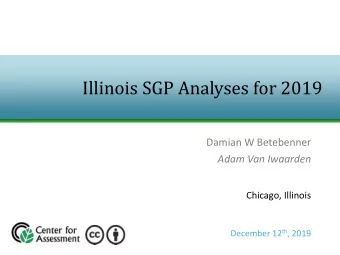 Illinois SGP Analyses for 2019  Damian W Betebenner  Adam Van Iwaarden  Chicago, Illinois December