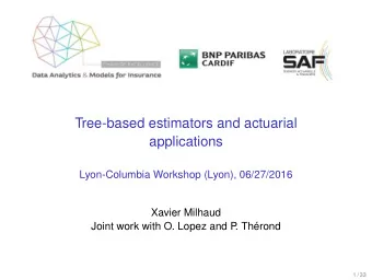 Tree-based estimators and actuarial  applications  Lyon-Columbia Workshop (Lyon), 06/27/2016