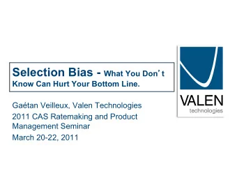 Know Can Hurt Your Bottom Line.  Gatan Veilleux, Valen Technologies  2011 CAS Ratemaking and