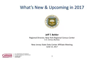 Whats New &amp; Upcoming in 2017  Jeff T. Behler  Regional Director, New York Regional Census