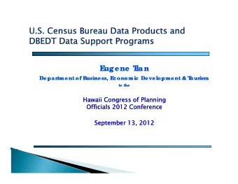 U.S.  U.S. Census Bureau Data  Census Bureau Data Products and  Products and  DBEDT Data Support