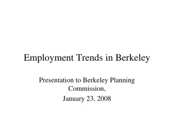 Employment Trends in Berkeley  Presentation to Berkeley Planning  Commission,  January 23, 2008