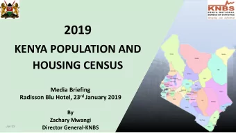 2019  KENYA POPULATION AND  HOUSING CENSUS  Media Briefing Radisson Blu Hotel, 23 rd January 2019