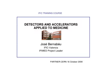 DETECTORS AND ACCELERATORS  DETECTORS AND ACCELERATORS  APPLIED TO MEDICINE  Jos Bernabu  Jos