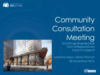 Community  Consultation  Meeting  55 to 95 Lake Shore Blvd East  33 to 53 Freeland St and  2 and 15