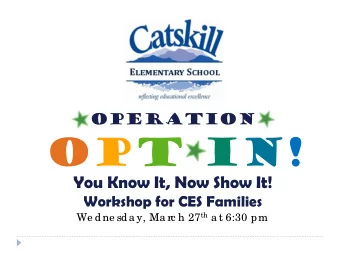 Opt-In!  You Know It, Now Show It! Workshop for CES Families We dne sda y, Ma rc h 27 th a t 6:30