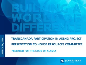 TRANSCANADA PARTICIPATION IN AKLNG PROJECT  PRESENTATION TO HOUSE RESOURCES COMMITTEE  PREPARED FOR