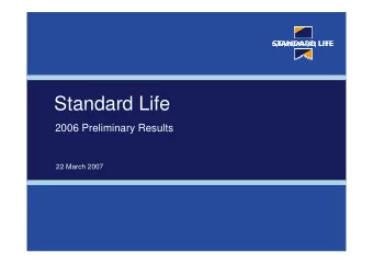 Standard Life  2006 Preliminary Results  22 March 2007  Disclaimer  This presentation may contain