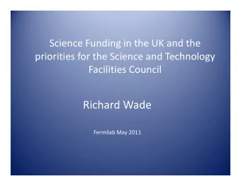 Richard Wade  Fermilab May 2011  Introduction  Science funding landscape in the UK  and where