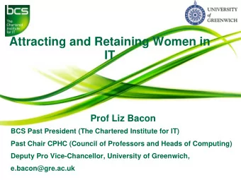 IT  Prof Liz Bacon  BCS Past President (The Chartered Institute for IT)  Past Chair CPHC (Council