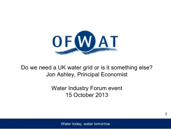 Do we need a UK water grid or is it something else?  Jon Ashley, Principal Economist  Water