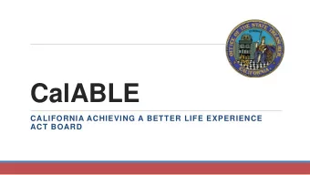 CalABLE  CALIFORNIA ACHIEVING A BETTER LIFE EXPERIENCE  ACT BOARD  ABLE Act of 2014  Federal