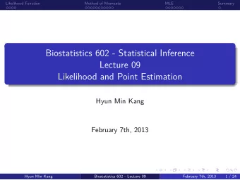 Likelihood and Point Estimation  Lecture 09  Biostatistics 602 - Statistical Inference  .  .  .  .