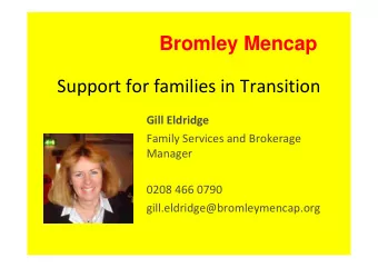 Bromley Mencap  Support for families in Transition  Gill Eldridge  Family Services and Brokerage