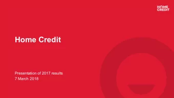 Home Credit  Presentation of 2017 results  7 March 2018  Disclaimer  This presentation has been